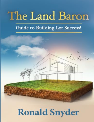 THE LAND BARON: Guide to Building Lot Success! von Self Publisher