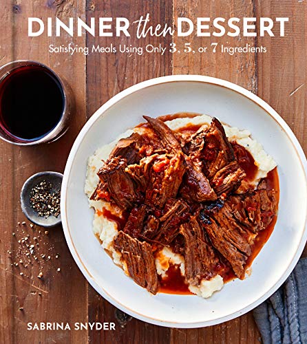 Dinner Then Dessert: Satisfying Meals Using Only 3, 5, or 7 Ingredients von Harper Design