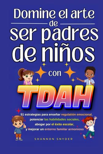 Domine el arte de ser padre de niños con TDAH: 51 estrategias para enseñar regulación emocional,potenciar las habilidades sociales, abogar por el éxito escolar y mejorar un entorno familiar armonioso von SRS Publishing Enterprises