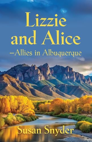 Lizzie and Alice - Allies in Albuquerque Lizzie and Alice - Allies in Albuquerque von Booklocker.com