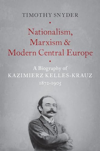 Nationalism, Marxism, and Modern Central Europe: A Biography of Kazimierz Kelles-Krauz, 1872-1905 von Oxford University Press, USA