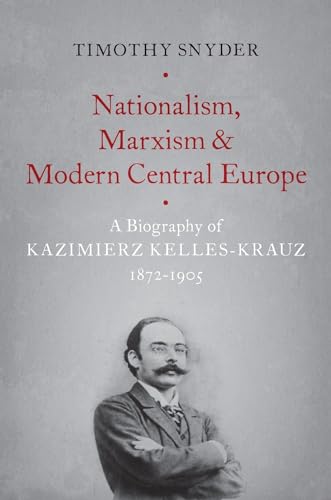 Nationalism, Marxism, and Modern Central Europe: A Biography of Kazimierz Kelles-Krauz, 1872-1905 Nationalism, Marxism, and Modern Central Europe: A Biography of Kazimierz Kelles-Krauz, 1872-1905 von Oxford University Press, USA