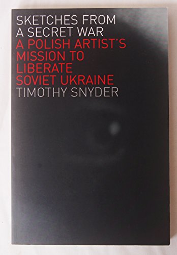 Sketches from a Secret War: A Polish Artist'S Mission To Liberate Soviet Ukraine Sketches from a Secret War: A Polish Artist'S Mission To Liberate Soviet Ukraine