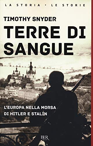 Terre di sangue. L'Europa nella morsa di Hitler e Stalin (BUR La storia, le storie)