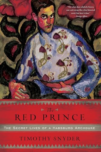 The Red Prince: The Secret Lives of a Habsburg Archduke von Basic Books