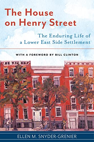 The House on Henry Street: The Enduring Life of a Lower East Side Settlement (Washington Mews Books)