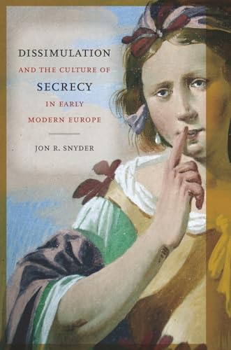 Dissimulation and the Culture of Secrecy in Early Modern Europe von University of California Press