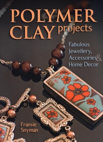 Polymer Clay Projects: Create Fun & Functional Objects from Clay: Fabulous Jewellery, Accessories, & Home Decor von Stackpole Books