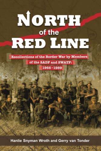North of the Red Line: Recollections of the Border War by Members of the SADF and SWATF: 1966–1989 North of the Red Line: Recollections of the Border War by Members of the SADF and SWATF: 1966–1989