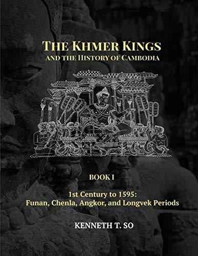 The Khmer Kings and the History of Cambodia: BOOK I - 1st Century to 1595: Funan, Chenla, Angkor and Longvek Periods von DatASIA, Inc.