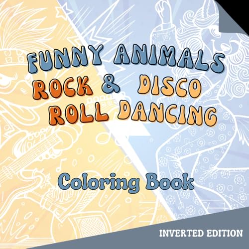 Funny Animals Rock and Roll and Disco Dancing Coloring Book Inverted (Retro Memories Coloring Books) von Independently published
