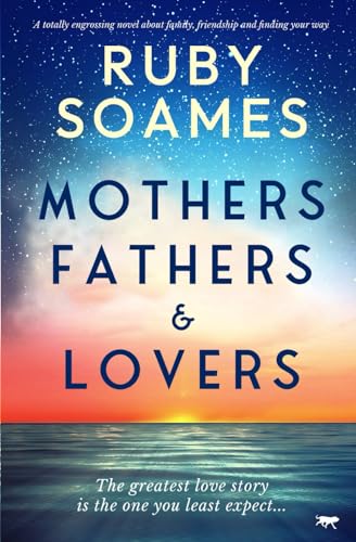 Mothers, Fathers and Lovers: A totally engrossing novel about family, friendship and finding your way von Bloodhound Books