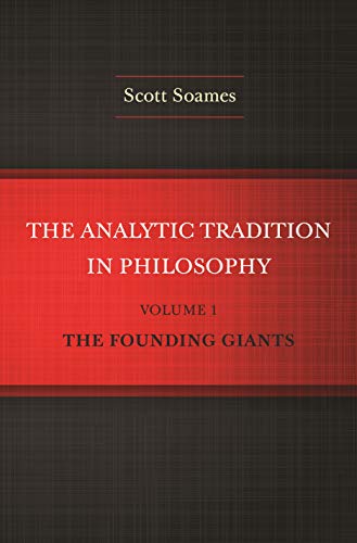 The Analytic Tradition in Philosophy, Volume 1: The Founding Giants von Princeton University Press