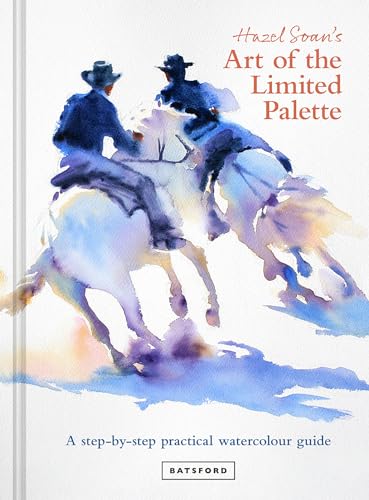Hazel Soan's Art of the Limited Palette: a step-by-step practical watercolour guide