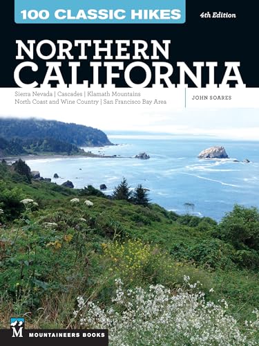 100 Classic Hikes: Northern California: Sierra Nevada, Cascades, Klamath Mountains, North Coast and Wine Country, San Francisco Bay Area
