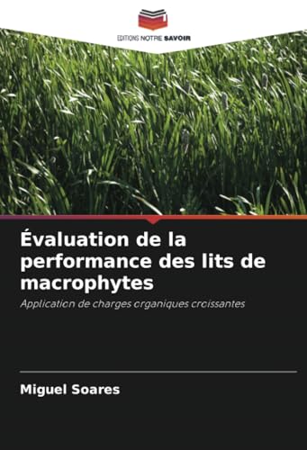 Évaluation de la performance des lits de macrophytes: Application de charges organiques croissantes von Editions Notre Savoir