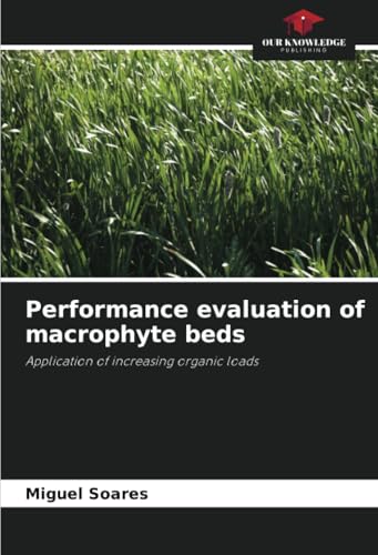 Performance evaluation of macrophyte beds: Application of increasing organic loads von Our Knowledge Publishing