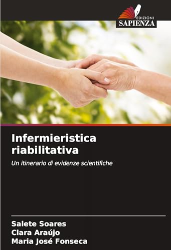 Infermieristica riabilitativa: Un itinerario di evidenze scientifiche von Edizioni Sapienza