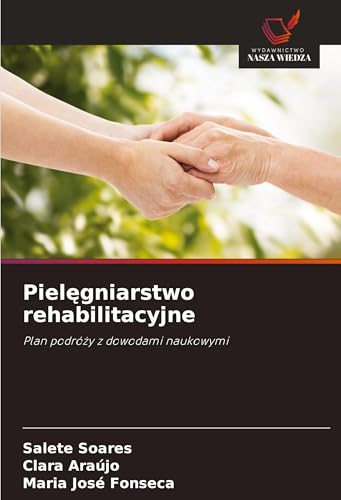 Piel¿gniarstwo rehabilitacyjne: Plan podró¿y z dowodami naukowymi von Wydawnictwo Nasza Wiedza