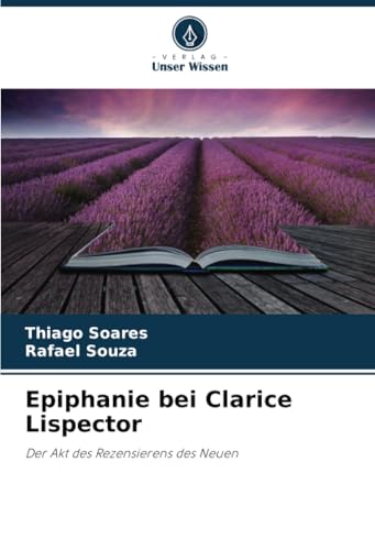 Epiphanie bei Clarice Lispector: Der Akt des Rezensierens des Neuen von Verlag Unser Wissen
