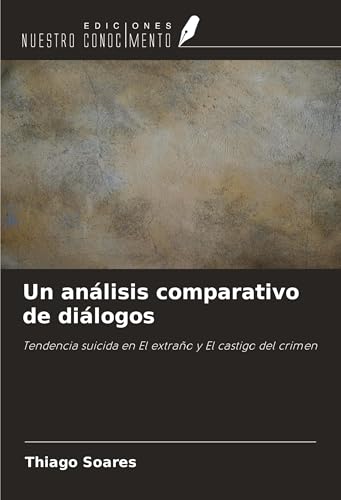 Un análisis comparativo de diálogos: Tendencia suicida en El extraño y El castigo del crimen von Ediciones Nuestro Conocimiento