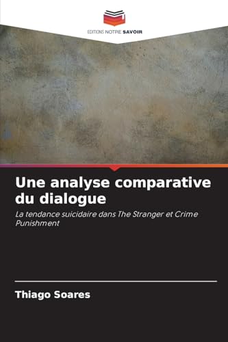 Une analyse comparative du dialogue: La tendance suicidaire dans The Stranger et Crime Punishment Une analyse comparative du dialogue: La tendance suicidaire dans The Stranger et Crime Punishment von Editions Notre Savoir