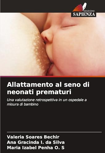 Allattamento al seno di neonati prematuri: Una valutazione retrospettiva in un ospedale a misura di bambino von Edizioni Sapienza