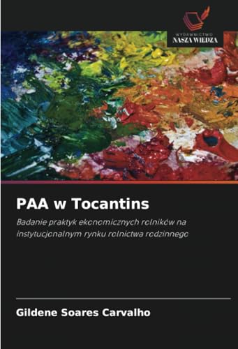 PAA w Tocantins: Badanie praktyk ekonomicznych rolników na instytucjonalnym rynku rolnictwa rodzinnego von Wydawnictwo Nasza Wiedza
