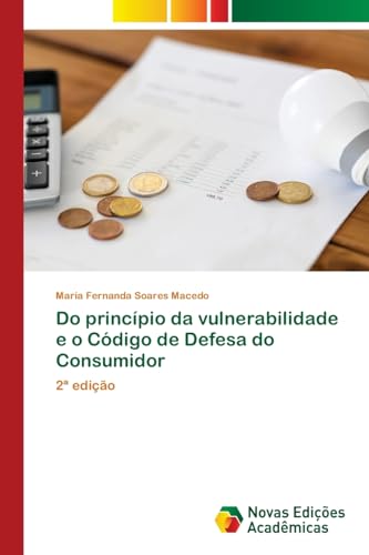 Do princípio da vulnerabilidade e o Código de Defesa do Consumidor: 2ª edição von Novas Edições Acadêmicas