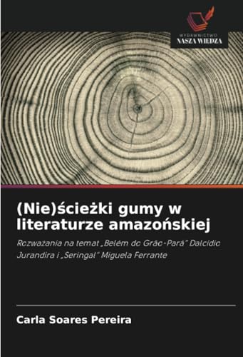 (Nie)ścieżki gumy w literaturze amazońskiej: Rozważania na temat „Belém do Grão-Pará” Dalcídio Jurandira i „Seringal” Miguela Ferrante: Rozwa¿ania na ... Jurandira i "Seringal" Miguela Ferrante von Wydawnictwo Nasza Wiedza