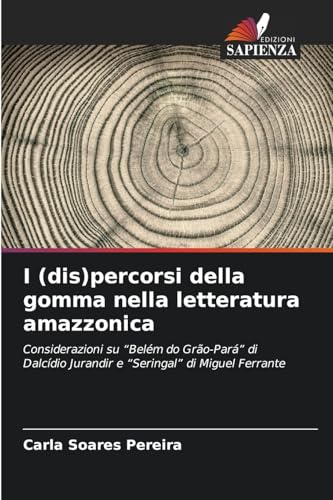 I (dis)percorsi della gomma nella letteratura amazzonica: Considerazioni su “Belém do Grão-Pará” di Dalcídio Jurandir e “Seringal” di Miguel Ferrante von Edizioni Sapienza