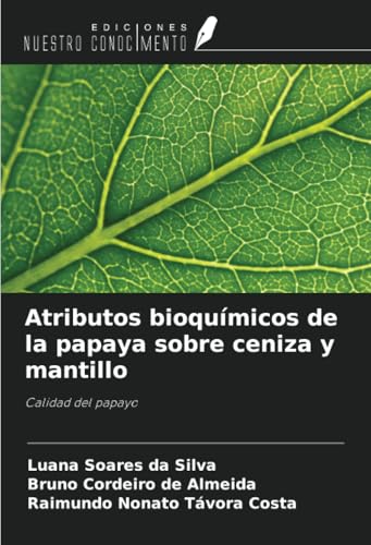 Atributos bioquímicos de la papaya sobre ceniza y mantillo: Calidad del papayo von Ediciones Nuestro Conocimiento