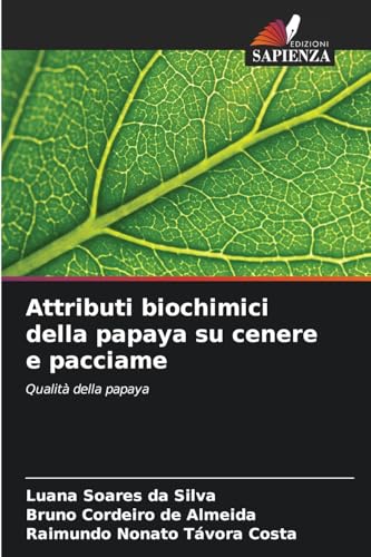 Attributi biochimici della papaya su cenere e pacciame: Qualità della papaya von Edizioni Sapienza