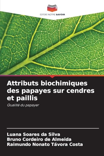 Attributs biochimiques des papayes sur cendres et paillis: Qualité du papayer von Editions Notre Savoir