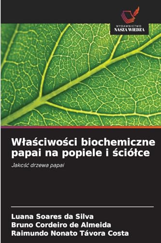 Właściwości biochemiczne papai na popiele i ściółce: Jakość drzewa papai: Jako¿¿ drzewa papai von Wydawnictwo Nasza Wiedza