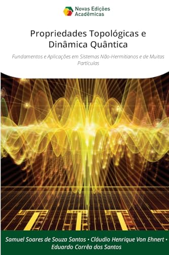 Propriedades Topológicas e Dinâmica Quântica: Fundamentos e Aplicações em Sistemas Não-Hermitianos e de Muitas Partículas von VDM Verlag