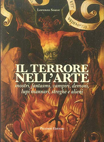 Il terrore nell'arte. Mostri, fantasmi, vampiri, demoni, lupi mannari, streghe e alieni Il terrore nell'arte. Mostri, fantasmi, vampiri, demoni, lupi mannari, streghe e alieni