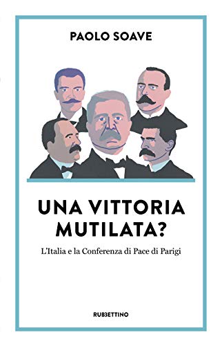 Una vittoria mutilata? L'Italia e la Conferenza di Pace di Parigi (Diritto) von RUBBETTINO
