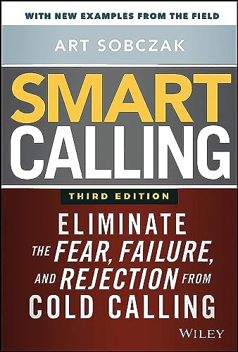 Smart Calling: Eliminate the Fear, Failure, and Rejection from Cold Calling von Wiley