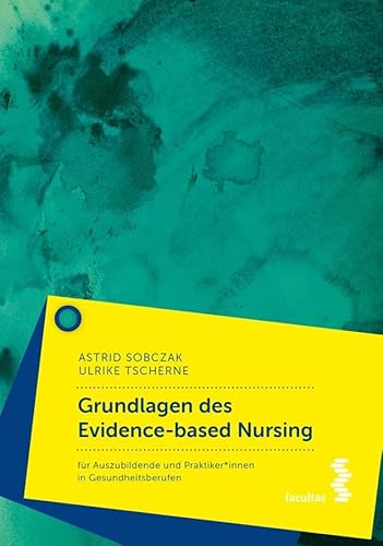 Evidence Based Nursing: Ein Lehrbuch für Pflegeberufe: für Auszubildende und Praktiker*innen in Gesundheitsberufen von facultas.wuv Universitäts