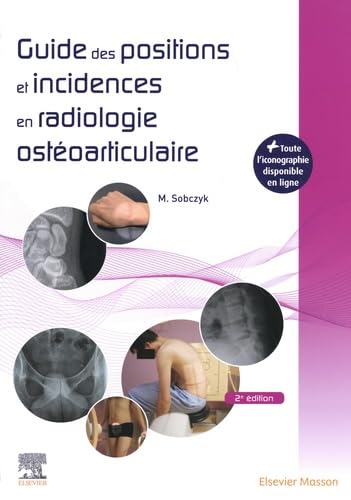 Guide des positions et incidences en radiologie ostéoarticulaire: Avec banque d'images en ligne von MASSON