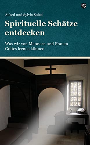 Spirituelle Schätze entdecken: Was wir von Männern und Frauen Gottes lernen können