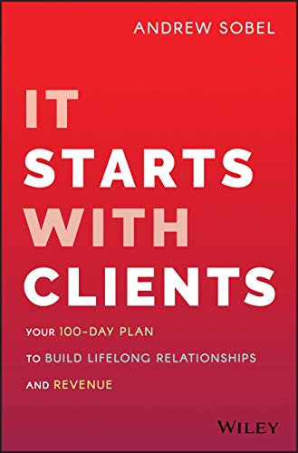 It Starts With Clients: Your 100-day Plan to Build Lifelong Relationships and Revenue von Wiley