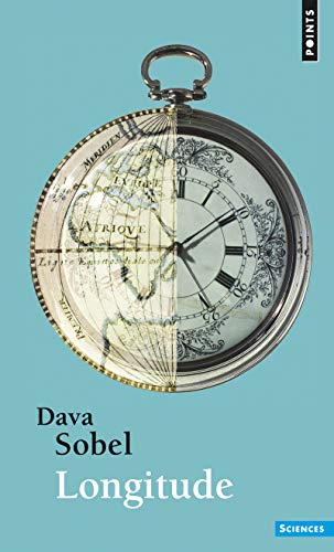 Longitude: L'histoire vraie du génie solitaire qui résolut le plus grand problème scientifique...