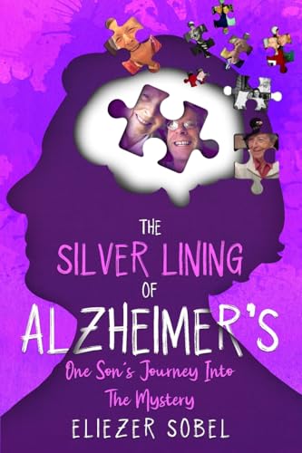 The Silver Lining of Alzheimer's: One Son's Journey Into The Mystery The Silver Lining of Alzheimer's: One Son's Journey Into The Mystery von ELEMI PRESS
