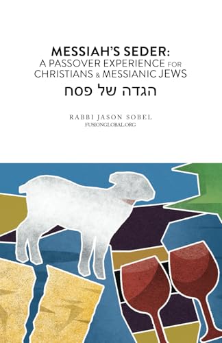 Messiah's Seder: A Passover Experience for Christians and Messianic Jews