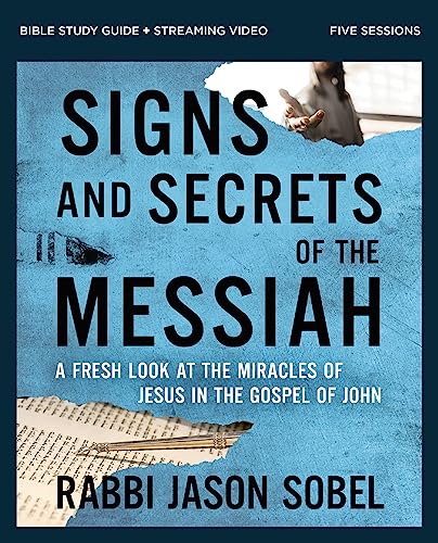 Signs and Secrets of the Messiah Bible Study Guide plus Streaming Video: A Fresh Look at the Miracles of Jesus in the Gospel of John Signs and Secrets of the Messiah Bible Study Guide plus Streaming Video: A Fresh Look at the Miracles of Jesus in the Gospel of John