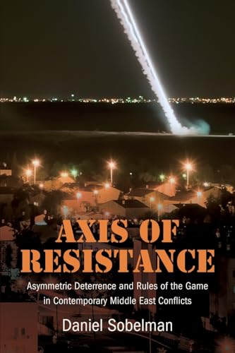 Axis of Resistance: Asymmetric Deterrence and Rules of the Game in Contemporary Middle East Conflicts Axis of Resistance: Asymmetric Deterrence and Rules of the Game in Contemporary Middle East Conflicts von SUNY Press