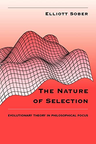 The Nature of Selection: Evolutionary Theory in Philosophical Focus von University of Chicago Press