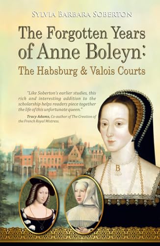 The Forgotten Years of Anne Boleyn: The Habsburg & Valois Courts von Independently published